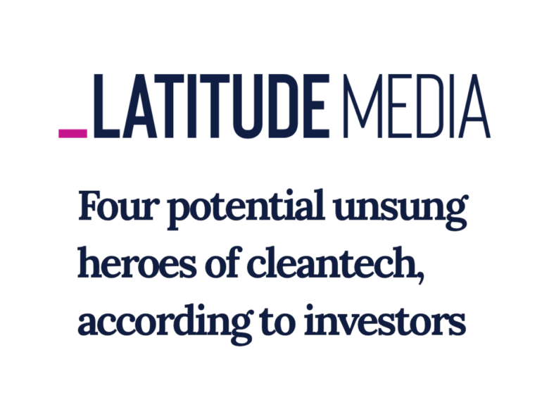 Latitude Media, Four potential unsung heroes of cleantech, according to investors.