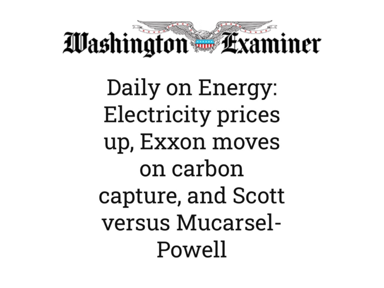 Washington Examiner: Daily on Energy: Electricity prices up, Exxon moves on carbon capture, and Scott versus Mucarsel-Powell