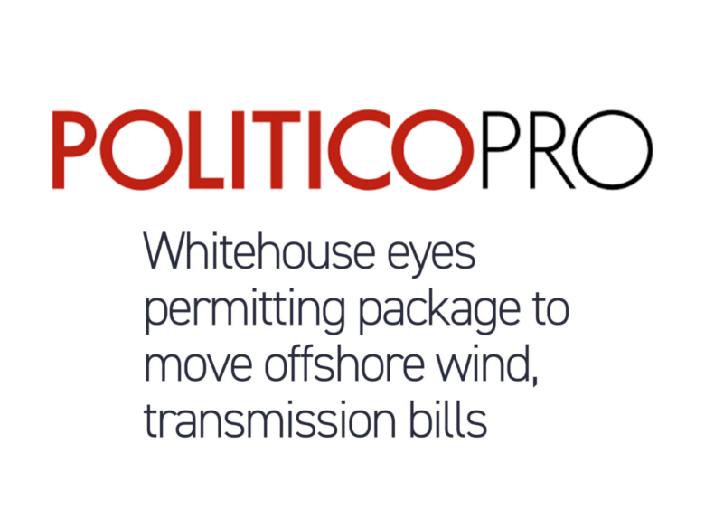 Politico Pro, Whitehouse eyes permitting package to move offshore wind, transmission bills